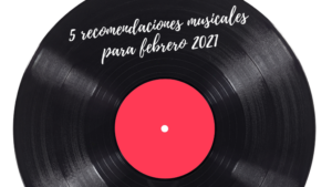 5-recomendaciones-musicales-para-Febrero-2021