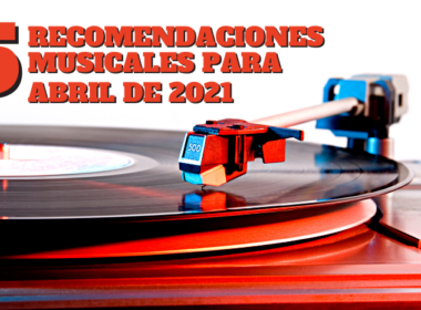 5-recomendaciones-musicales-abril-2021