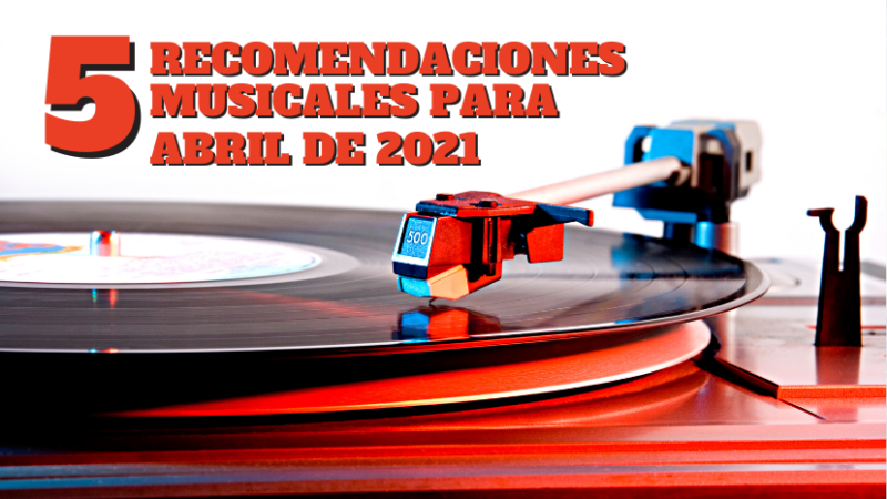 5-recomendaciones-musicales-abril-2021