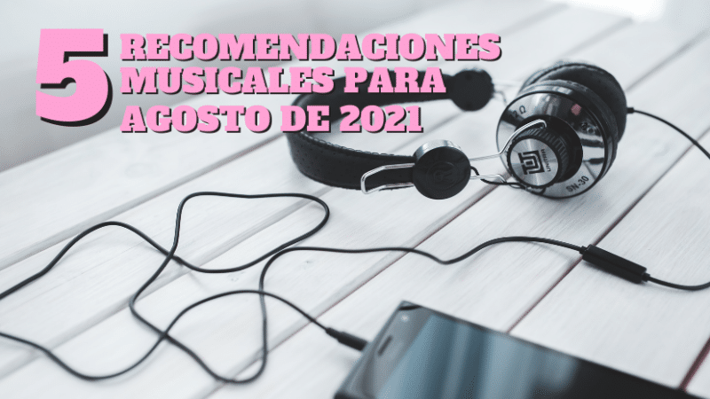 5-recomendaciones-musicales-agosto-2021